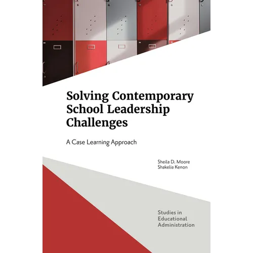 Solving Contemporary School Leadership Challenges: A Case Learning Approach - Hardcover