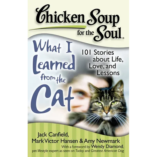 Chicken Soup for the Soul: What I Learned from the Cat: 101 Stories about Life, Love, and Lessons - Paperback