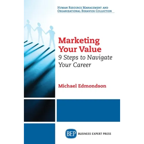 Marketing Your Value: 9 Steps to Navigate Your Career - Paperback