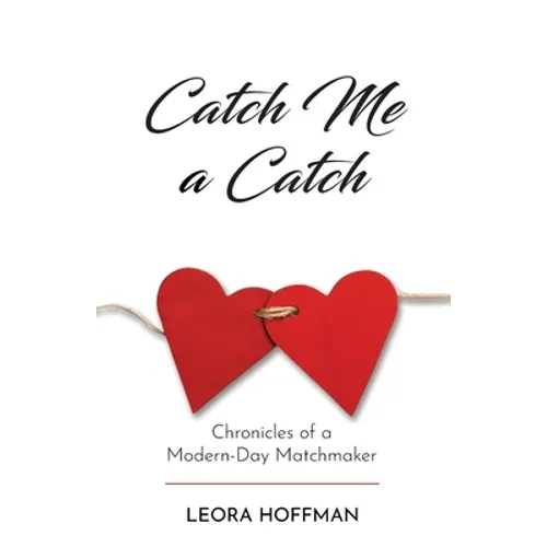 Catch Me a Catch: Chronicles of a Modern-Day Matchmaker - Paperback