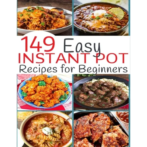 149 Easy Instant Pot Recipes for Beginners - Paperback