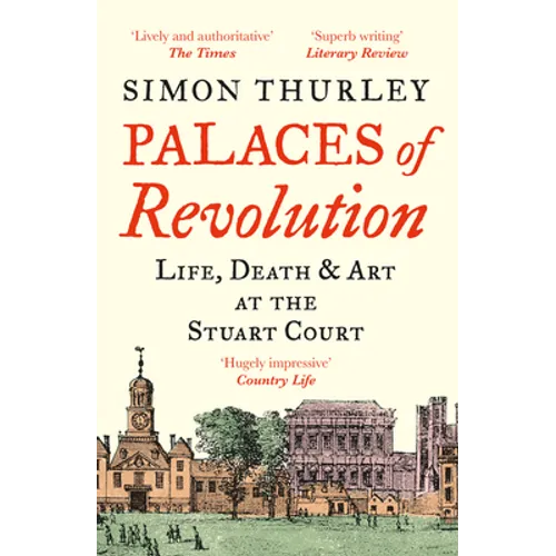 Palaces of Revolution: Life, Death and Art at the Stuart Court - Paperback