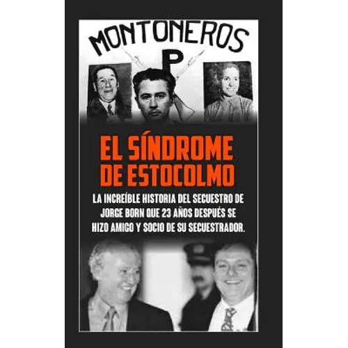 El Sindrome De Estocolmo: La increíble historia del secuestro de Jorge Born que obtuvo el rescate más alto de la historia moderna para financiar las a - Paperback