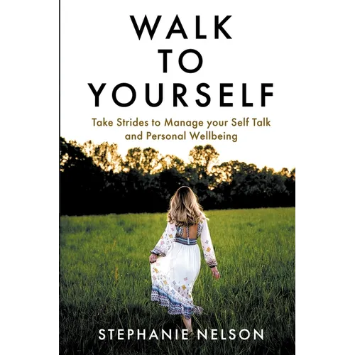 Walk to Yourself: Take Strides to Manage your Self Talk and Personal Wellbeing - Paperback