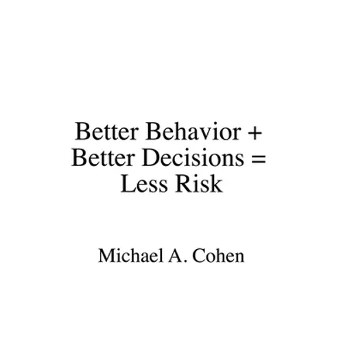 Better Behavior + Better Decisions = Less Risk - Paperback