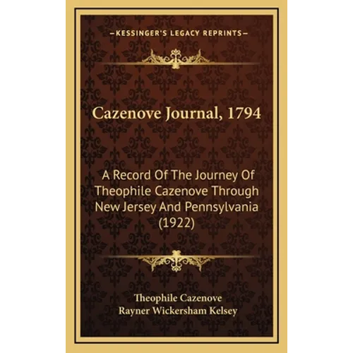Cazenove Journal, 1794: A Record Of The Journey Of Theophile Cazenove Through New Jersey And Pennsylvania (1922) - Hardcover