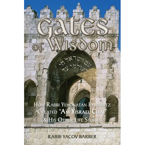 Gates of Wisdom: How Rabbi Yehonatan Eybeshitz Created 