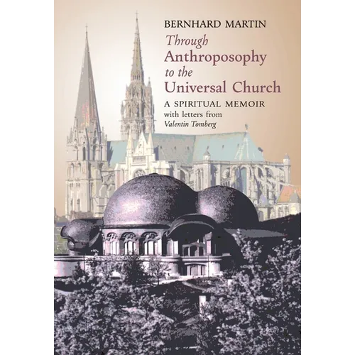 Through Anthroposophy to the Universal Church: A Spiritual Memoir, with letters from Valentin Tomberg - Hardcover