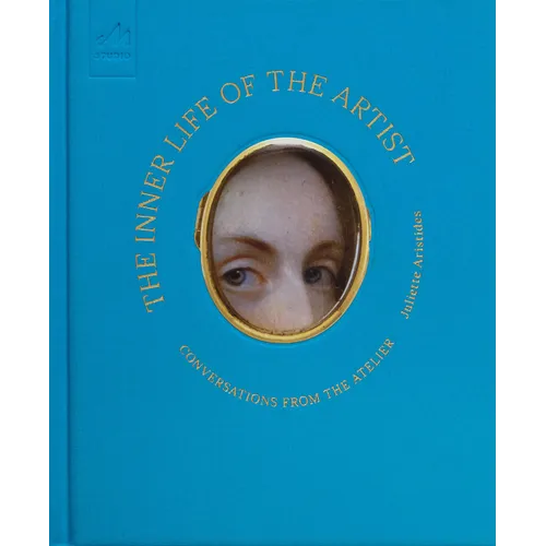 The Inner Life of the Artist: Conversations from the Atelier - Hardcover