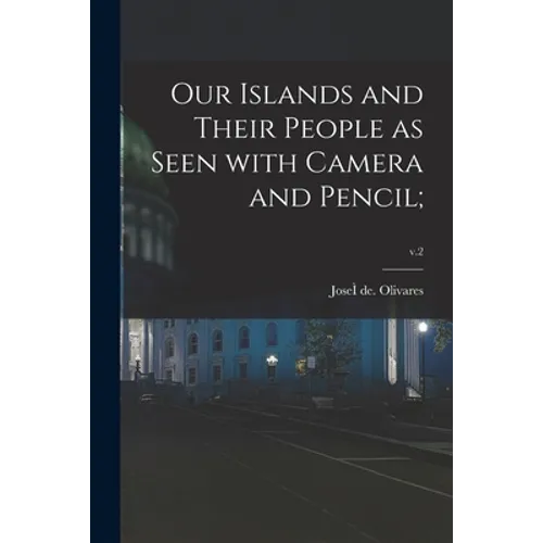 Our Islands and Their People as Seen With Camera and Pencil;; v.2 - Paperback