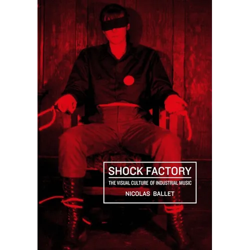 Shock Factory: The Visual Culture of Industrial Music - Paperback