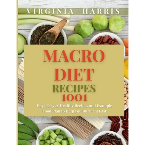 Macro Diet Recipes: 1001 Days Easy & Healthy Recipes and Example Food Plan to Help you Burn Fat Fast - Paperback