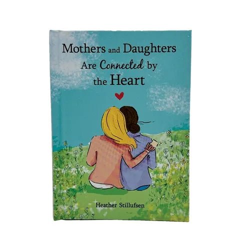 Mothers & Daughters Are Connected by the Heart - Hardcover