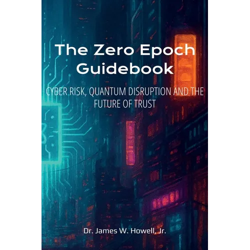 The Zero Epoch Guidebook: Cyber Risk, Quantum Threats and Trust Recovery - Paperback