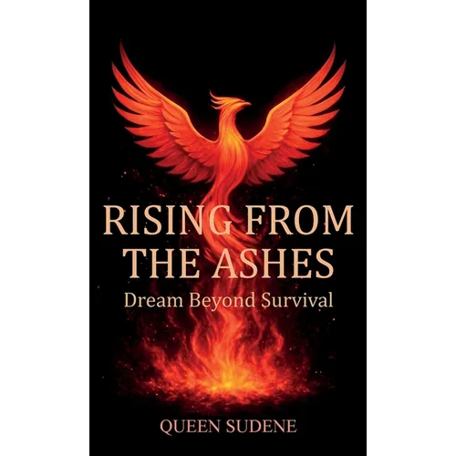 Rising From the Ashes, Dream Beyond Survival - Hardcover