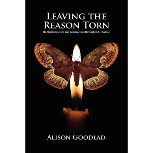 Leaving The Reason Torn: Re-thinking Cross and Resurrection through R. S. Thomas - Paperback