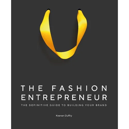 The Fashion Entrepreneur: A Definitive Guide to Building Your Brand - Hardcover
