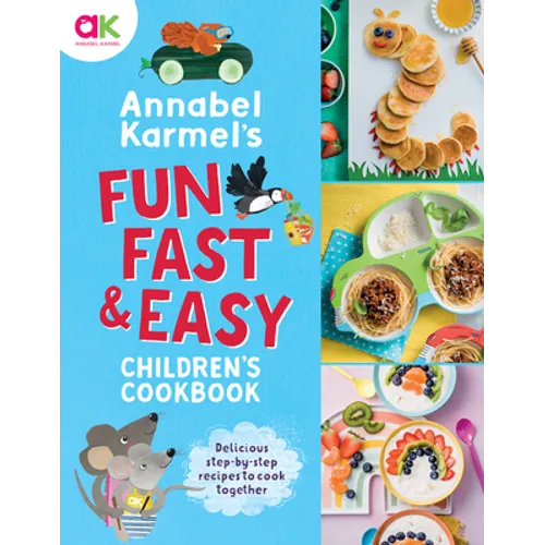 Annabel Karmel's Fun, Fast and Easy Children's Cookbook - Hardcover