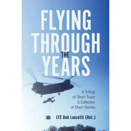 Flying Through the Years: A Trilogy of Short Tours & A Collection of Short Stories - Paperback