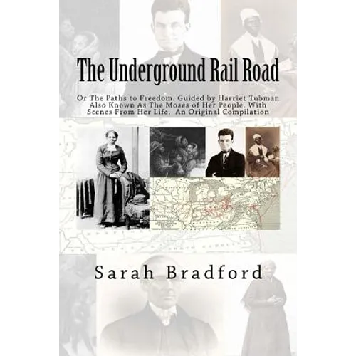 Tubman's Underground Rail: Her Paths to Freedom. Guided by Harriet Tubman also known as the Moses of Her People. With Scenes from Her Life. An Or - Paperback