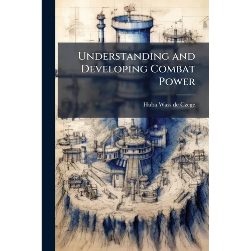 Understanding and Developing Combat Power - Paperback
