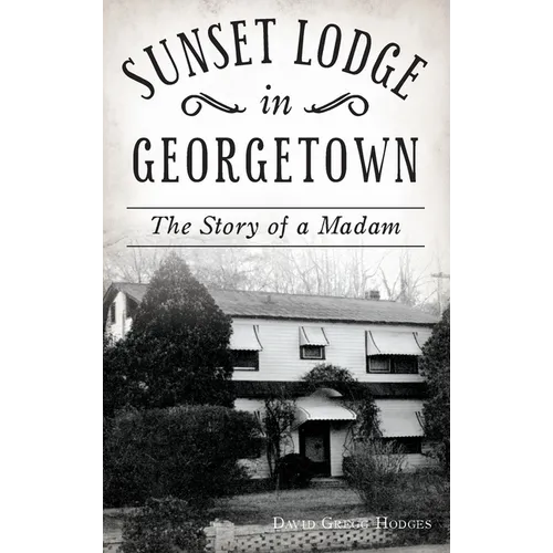 Sunset Lodge in Georgetown: The Story of a Madam - Hardcover