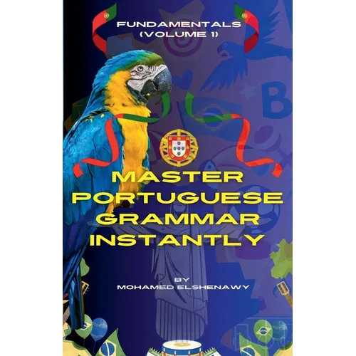 Master Portuguese Grammar Instantly: Fundamentals (Volume 1) - Paperback