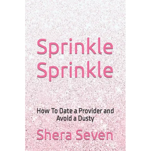 Sprinkle Sprinkle: How To Date a Provider and Avoid a Dusty - Paperback