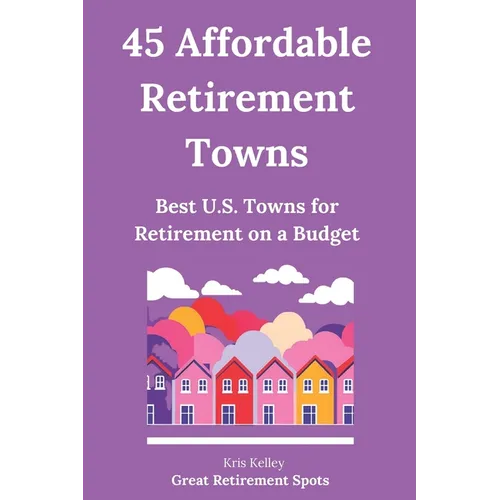 45 Affordable Retirement Towns: Best U.S. Towns for Retirement on a Budget