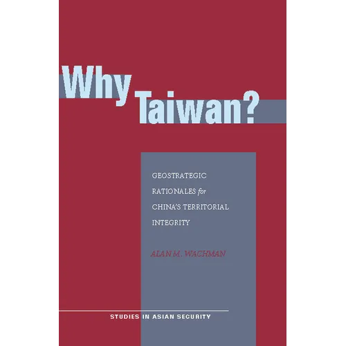 Why Taiwan?: Geostrategic Rationales for China's Territorial Integrity - Paperback