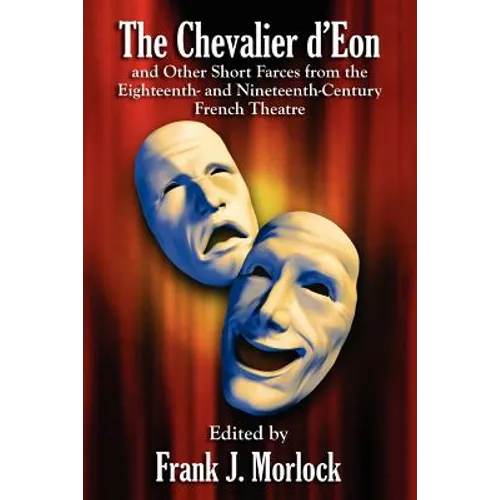 The Chevalier d'Eon and Other Short Farces from the Eighteenth- and Nineteenth-Century French Theatre - Paperback