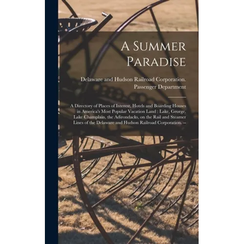 A Summer Paradise: a Directory of Places of Interest, Hotels and Boarding Houses in America's Most Popular Vacation Land: Lake, George, L - Hardcover