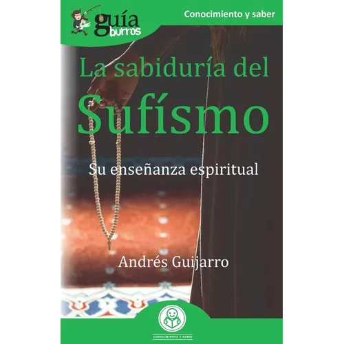 GuíaBurros La sabiduría del Sufísmo: Su enseñanza espiritual - Paperback