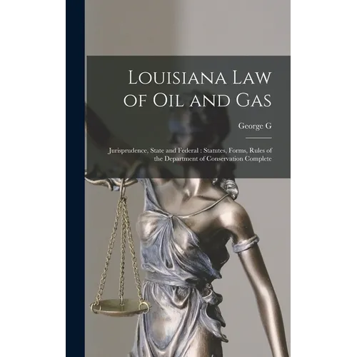 Louisiana law of oil and Gas: Jurisprudence, State and Federal: Statutes, Forms, Rules of the Department of Conservation Complete - Hardcover