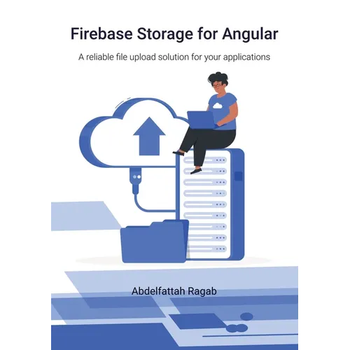 Firebase Storage for Angular: A reliable file upload solution for your applications - Paperback