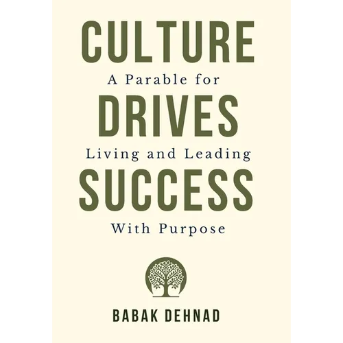 Culture Drives Success: A Parable for Living and Leading with Purpose