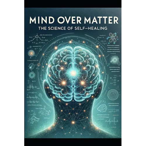 Mind Over Matter: The Science of Self-Healing - Paperback