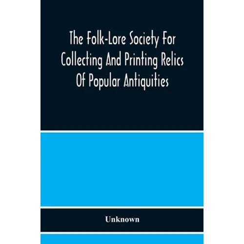 The Folk-Lore Society For Collecting And Printing Relics Of Popular Antiquities - Paperback
