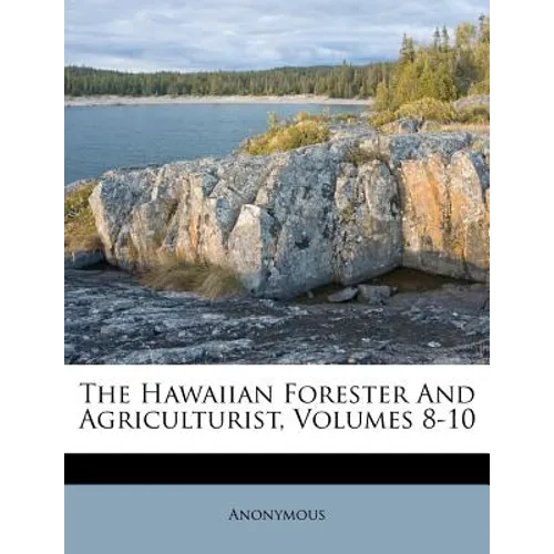 The Hawaiian Forester And Agriculturist, Volumes 8-10 - Paperback