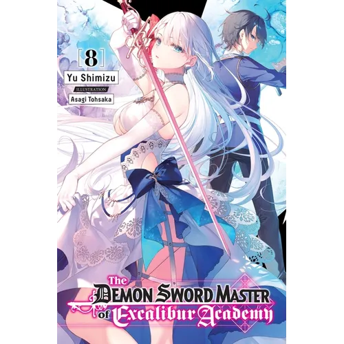 The Demon Sword Master of Excalibur Academy, Vol. 8 (Light Novel): Volume 8 - Paperback