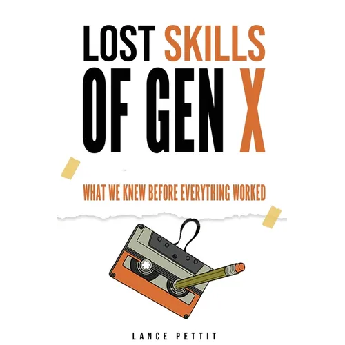 Lost Skills of Gen X: What We Knew Before Everything Worked - Paperback