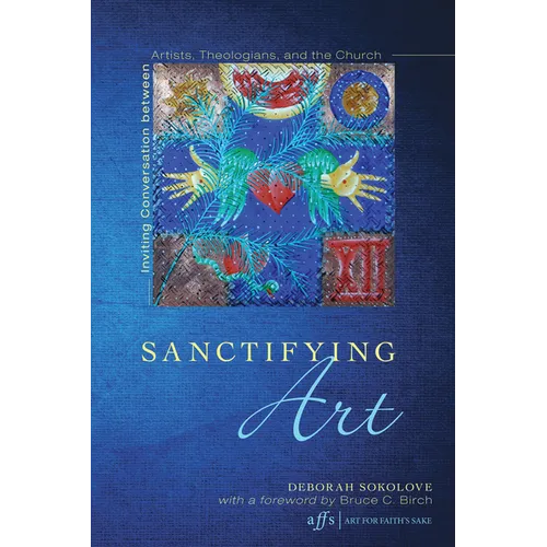 Sanctifying Art: Inviting Conversation Between Artists, Theologians, and the Church - Paperback