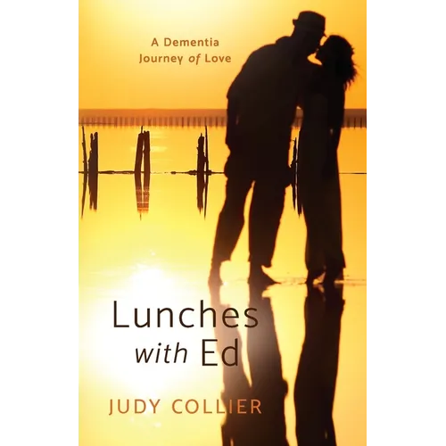 Lunches with Ed: A Dementia Journey of Love - Paperback