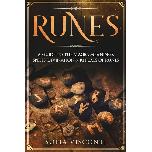 Runes: A Guide To The Magic, Meanings, Spells, Divination & Rituals Of Runes - Paperback