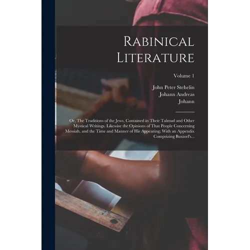 Rabinical Literature: Or, The Traditions of the Jews, Contained in Their Talmud and Other Mystical Writings. Likewise the Opinions of That P - Paperback