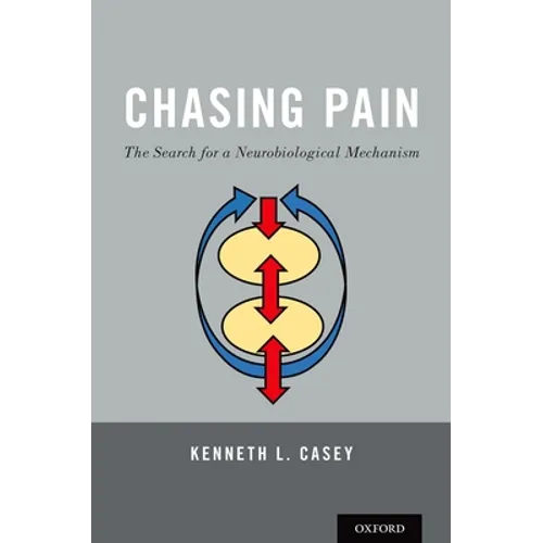 Chasing Pain: The Search for a Neurobiological Mechanism - Paperback
