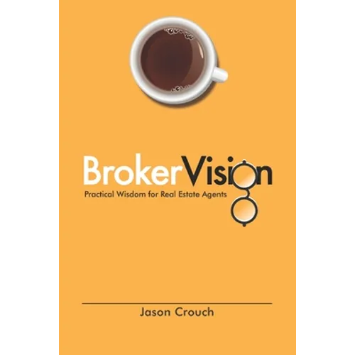 BrokerVision: Practical Wisdom for Real Estate Agents - Paperback