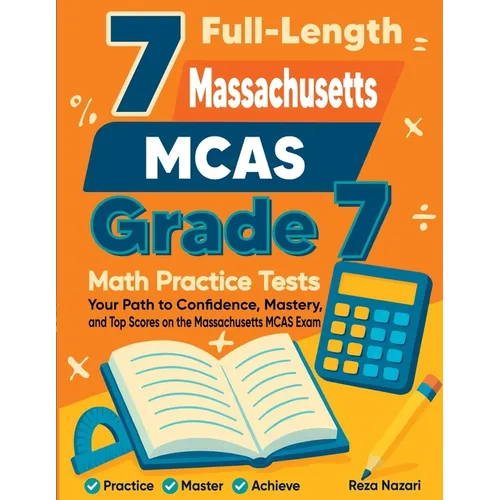 7 Full-Length Massachusetts MCAS Grade 7 Math Practice Tests: Your Path to Confidence, Mastery, and Top Scores on the Massachusetts MCAS Exam - Paperback