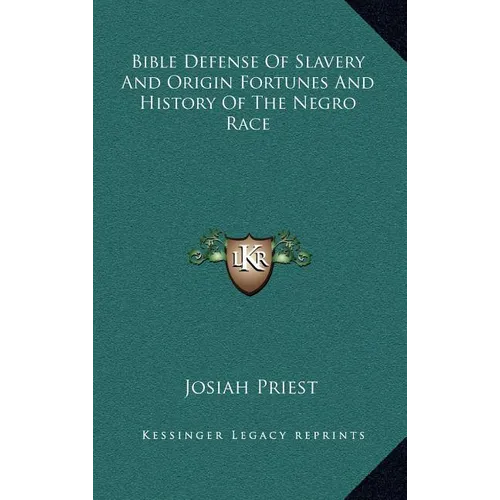 Bible Defense Of Slavery And Origin Fortunes And History Of The Negro Race - Hardcover