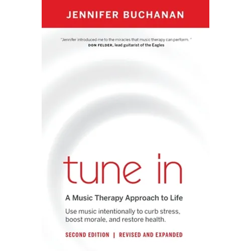 Tune in: Use Music Intentionally to Curb Stress, Boost Morale, and Restore Health. a Music Therapy Approach to Life - Paperback